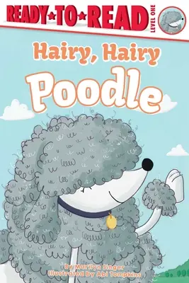 Caniche peludo, peludo: Listo para leer Nivel 1 - Hairy, Hairy Poodle: Ready-To-Read Level 1