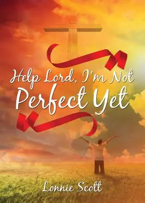 Ayuda, Señor, aún no soy perfecto - Help Lord, I'm Not Perfect Yet