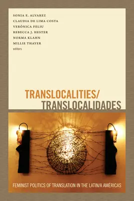 Translocalities/Translocalidades: Feminist Politics of Translation in the Latin/a Amricas