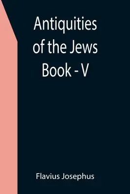 Antigüedades de los Judíos; Libro - V - Antiquities of the Jews; Book - V