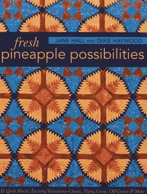 Fresh Pineapple Possibilities-Edición Impresa a Demanda: 11 bloques de acolchado, variaciones emocionantes: clásico, gansos voladores, descentrado y más. - Fresh Pineapple Possibilities-Print-on-Demand-Edition: 11 Quilt Blocks, Exciting Variations-Classic, Flying Geese, Off-Center & More