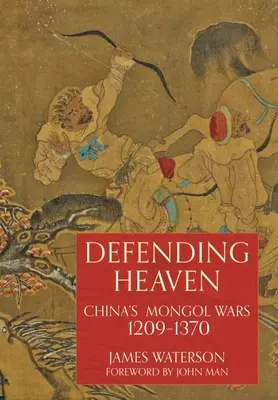 Defender el cielo: Las guerras mongolas de China, 1209-1370 - Defending Heaven: China's Mongol Wars, 1209-1370