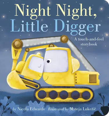 Buenas noches, pequeña excavadora: Un libro de cuentos para tocar y sentir - Night Night, Little Digger: A Touch-And-Feel Storybook