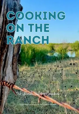 Cocinar en el rancho: el mejor libro de cocina al aire libre - Cooking On The Ranch The Ultimate Outdoor Cookbook