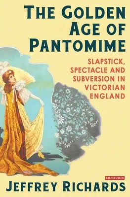 La edad de oro de la pantomima: Slapstick, espectáculo y subversión en la Inglaterra victoriana - The Golden Age of Pantomime: Slapstick, Spectacle and Subversion in Victorian England