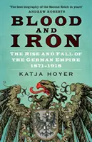 Sangre y hierro - Auge y declive del Imperio alemán 1871-1918 - Blood and Iron - The Rise and Fall of the German Empire 1871-1918