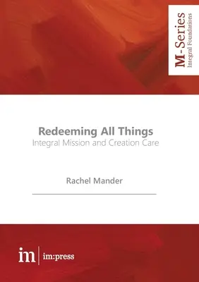 Redimir todas las cosas: Misión integral y cuidado de la creación - Redeeming All Things: Integral Mission and Creation Care