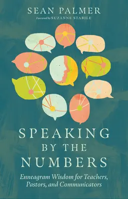 Hablar según los números: Sabiduría del Eneagrama para profesores, pastores y comunicadores - Speaking by the Numbers: Enneagram Wisdom for Teachers, Pastors, and Communicators