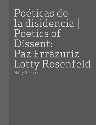 Paz Errázuriz y Lotty Rosenfeld: Poética de la disidencia - Paz Errazuriz and Lotty Rosenfeld: Poetics of Dissent