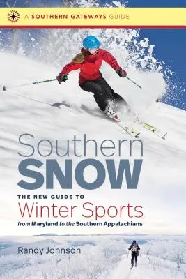 Southern Snow: La nueva guía de deportes de invierno desde Maryland hasta los Apalaches del Sur - Southern Snow: The New Guide to Winter Sports from Maryland to the Southern Appalachians