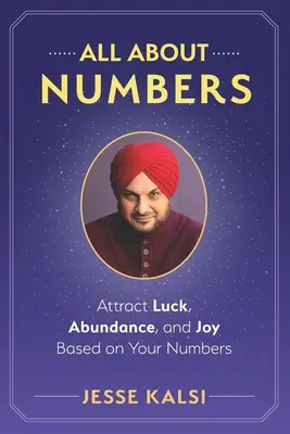 Todo sobre los números: Atrae la suerte, la abundancia y la alegría basándote en tus números - All About Numbers: Attract Luck, Abundance, and Joy Based on Your Numbers