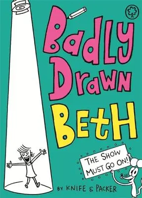 Badly Drawn Beth: ¡El espectáculo debe continuar! - Badly Drawn Beth: The Show Must Go On!