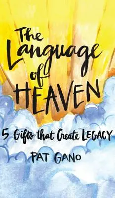 El lenguaje del cielo: 5 regalos que crean legado - Language of Heaven: 5 Gifts That Create Legacy