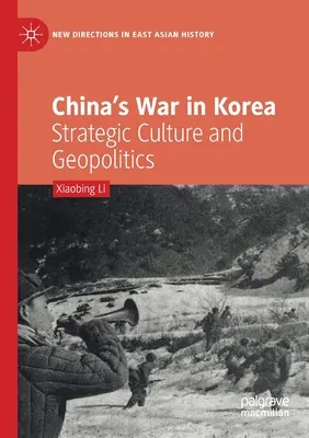 La guerra de China en Corea: Cultura estratégica y geopolítica - China's War in Korea: Strategic Culture and Geopolitics