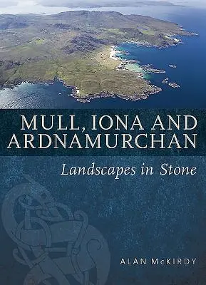 Mull, Iona y Ardnamurchan: Paisajes en piedra - Mull, Iona & Ardnamurchan: Landscapes in Stone