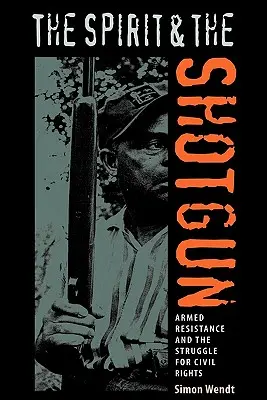 El espíritu y la escopeta: La resistencia armada y la lucha por los derechos civiles - The Spirit and the Shotgun: Armed Resistance and the Struggle for Civil Rights