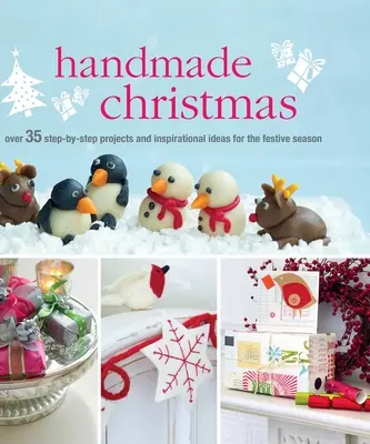 Navidad hecha a mano: Más de 35 proyectos paso a paso e ideas inspiradoras para las fiestas navideñas - Handmade Christmas: Over 35 Step-By-Step Projects and Inspirational Ideas for the Festive Season