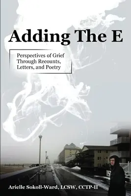 Adding the E: Perspectives of Grief Through Recounts, Letters, and Poetry (Añadir la E: Perspectivas del duelo a través de relatos, cartas y poesía) - Adding the E: Perspectives of Grief Through Recounts, Letters, and Poetry