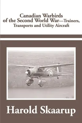 Canadian Warbirds of the Second World War Entrenadores, transportes y aviones utilitarios - Canadian Warbirds of the Second World War Trainers, Transports and Utility Aircraft