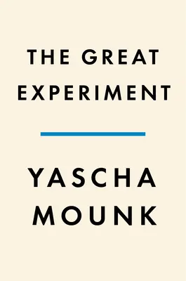 El Gran Experimento: Por qué fracasan las democracias diversas y cómo pueden perdurar - The Great Experiment: Why Diverse Democracies Fall Apart and How They Can Endure