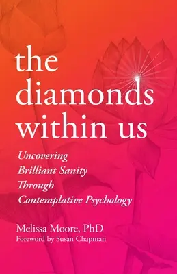 Los diamantes que llevamos dentro: Descubrir la brillante cordura a través de la psicología contemplativa - The Diamonds Within Us: Uncovering Brilliant Sanity Through Contemplative Psychology