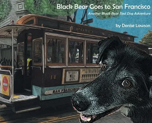 El Oso Negro va a San Francisco: Otra aventura con perros de trineo y osos negros - Black Bear Goes to San Francisco: Another Black Bear Sled Dog Adventure