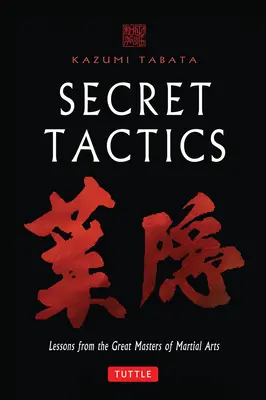 Tácticas secretas: Lecciones de los Grandes Maestros de las Artes Marciales - Secret Tactics: Lessons from the Great Masters of Martial Arts
