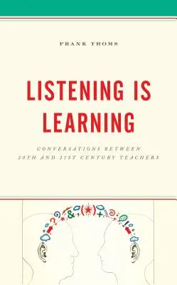 Escuchar es aprender: Conversaciones entre profesores de los siglos XX y XXI - Listening Is Learning: Conversations Between 20th and 21st Century Teachers