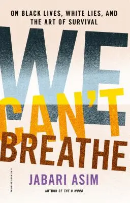 No podemos respirar: Sobre vidas negras, mentiras blancas y el arte de sobrevivir - We Can't Breathe: On Black Lives, White Lies, and the Art of Survival