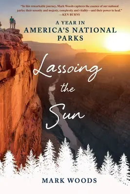 Lassoing the Sun: Un año en los Parques Nacionales de Estados Unidos - Lassoing the Sun: A Year in America's National Parks