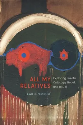 Todos mis parientes: Explorando la ontología, las creencias y los rituales Lakota - All My Relatives: Exploring Lakota Ontology, Belief, and Ritual