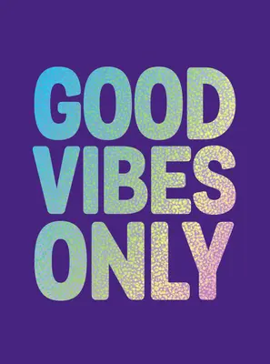 Sólo buenas vibraciones: Citas y afirmaciones para aumentar tu autoconfianza - Good Vibes Only: Quotes and Affirmations to Supercharge Your Self-Confidence