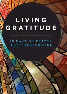 Vivir la gratitud: 28 días de oración y acción de gracias - Living Gratitude: 28 Days of Prayer and Thanksgiving