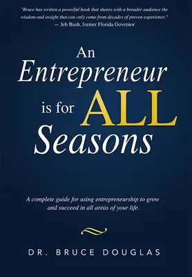 El empresario es para todas las estaciones: Una Guía Completa para Utilizar el Espíritu Empresarial para Crecer y Triunfar en Todos los Ámbitos de su Vida. - An Entrepreneur Is for All Seasons: A Complete Guide for Using Entrepreneurship to Grow and Succeed in All Areas of Your Life.