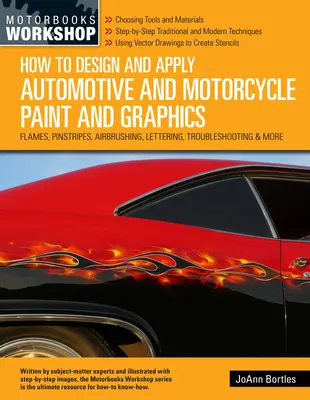 Cómo diseñar y aplicar pintura y gráficos para automóviles y motocicletas: Llamas, rayas, aerografía, rotulación, solución de problemas y mucho más - How to Design and Apply Automotive and Motorcycle Paint and Graphics: Flames, Pinstripes, Airbrushing, Lettering, Troubleshooting & More