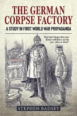 La fábrica de cadáveres alemana: Un estudio sobre la propaganda de la Primera Guerra Mundial - The German Corpse Factory: A Study in First World War Propaganda