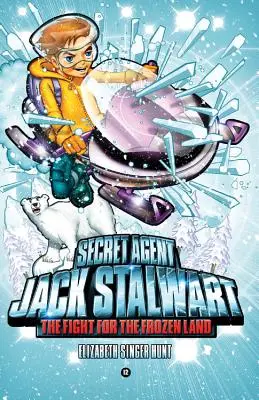 Agente Secreto Jack Stalwart: Libro 12: La lucha por la tierra helada: El Ártico - Secret Agent Jack Stalwart: Book 12: The Fight for the Frozen Land: The Arctic