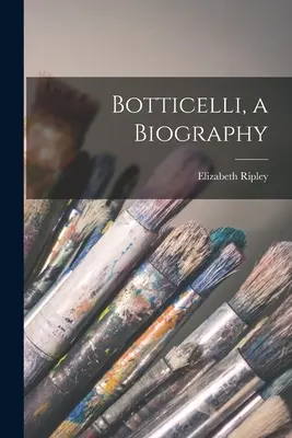 Botticelli, una biografía - Botticelli, a Biography