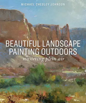 Pintar hermosos paisajes al aire libre: Dominar el Plein Air - Beautiful Landscape Painting Outdoors: Mastering Plein Air