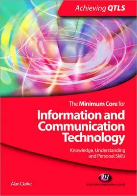 El núcleo mínimo para las tecnologías de la información y la comunicación: Conocimientos, comprensión y competencias personales - The Minimum Core for Information and Communication Technology: Knowledge, Understanding and Personal Skills