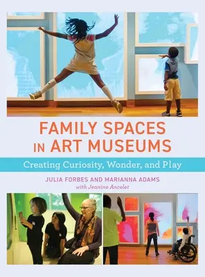 Espacios familiares en los museos de arte: Crear curiosidad, asombro y juego - Family Spaces in Art Museums: Creating Curiosity, Wonder, and Play