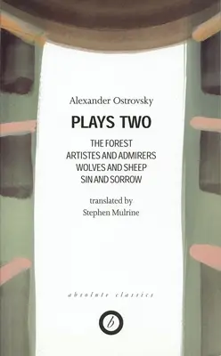 Ostrovsky: Segunda obra: El bosque; Artistas y admiradores; Lobos y ovejas; Pecado y dolor; El poder de la oscuridad - Ostrovsky: Plays Two: The Forest; Artistes & Admirers; Wolves & Sheep; Sin & Sorrow; The Power of Darkness