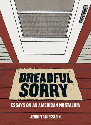 Dreadful Sorry: Ensayos sobre una nostalgia americana - Dreadful Sorry: Essays on an American Nostalgia