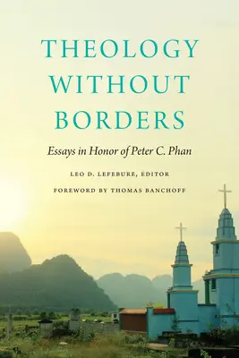 Teología sin fronteras: Ensayos en honor de Peter C. Phan - Theology Without Borders: Essays in Honor of Peter C. Phan