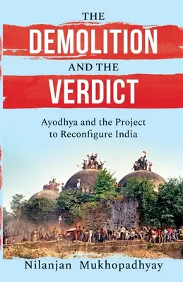 La demolición y el veredicto Ayodhya y el proyecto de reconfigurar la India - The Demolition and the Verdict Ayodhya and the Project to Reconfigure India