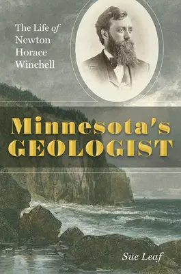 El geólogo de Minnesota: La vida de Newton Horace Winchell - Minnesota's Geologist: The Life of Newton Horace Winchell