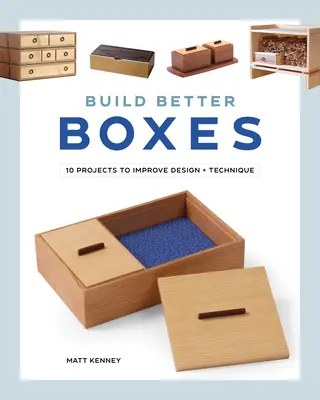 Construir mejores cajas: 10 proyectos para mejorar el diseño y la técnica - Build Better Boxes: 10 Projects to Improve Design & Technique