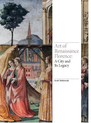 Arte de la Florencia renacentista: Una ciudad y su legado - Art of Renaissance Florence: A City and Its Legacy