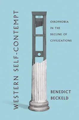 El autodesprecio occidental: La oikofobia en el declive de las civilizaciones - Western Self-Contempt: Oikophobia in the Decline of Civilizations