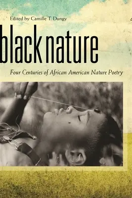 Naturaleza negra: Cuatro siglos de poesía afroamericana sobre la naturaleza - Black Nature: Four Centuries of African American Nature Poetry